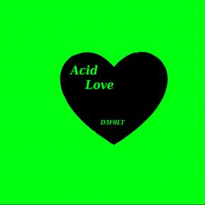 Download track Acid Love D3F0LT