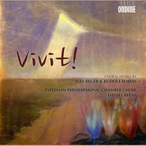 Download track Rudolf Tobias: Vivit! Estonian Philharmonic Chamber Choir, Daniel Reuss