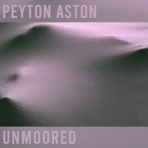 Download track Unmoored Peyton Aston