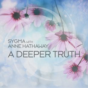 Download track A Deeper Truth (Peter Santos Remix) Anne Hathaway, Sygma