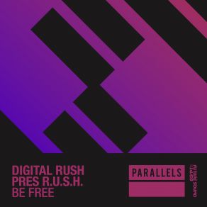 Download track Be Free (Original Mix) Digital Rush, R. U. S. H