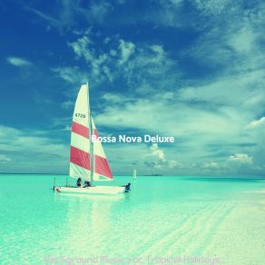 Download track Sunny Moods For Tropical Getaways Bossa Nova Deluxe