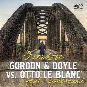 Download track Overdose (Radio Edit) Gordon Doyle, Otto Le Blanc, Lonesound