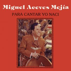 Download track Pero Sin Querer Miguel Aceves Mejía