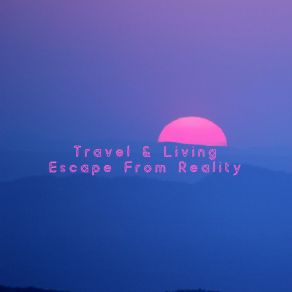 Download track Escape From Reality Living
