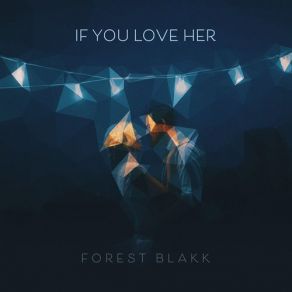 Download track If You Love Her Forest Blakk