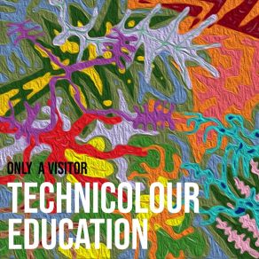 Download track Technicolour Education Only A Visitor