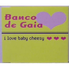 Download track I Love Baby Cheesy (Banco De Gaia Skippy Mix)  Banco De Gaia