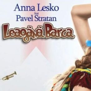 Download track Leagana Barca (Radio Edit) Anna Lesko, Pavel Stratan