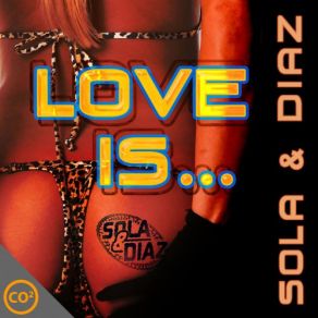 Download track Love Is (2 - 4 Grooves Remix Radio Edit) Diaz, Sola