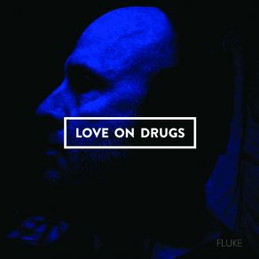 Download track For The Good Times Love On Drugs