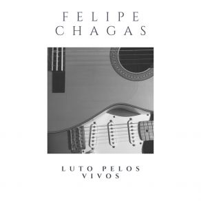 Download track Luto Pelos Vivos, Pt. III Felipe Chagas