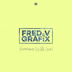 Download track Hurricanes (Wild Love) Fred V & Grafix