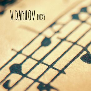 Download track Noxy (Original Mix) V. Danilov