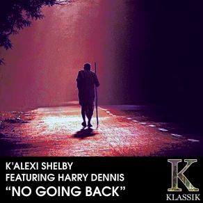 Download track No Going Back (K Klassik Mix) K'Alexi Shelby