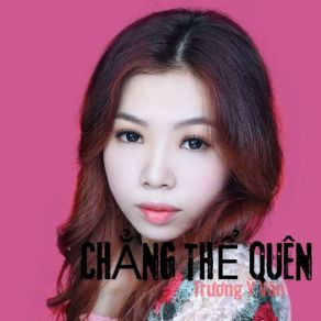 Download track Chẳng Thể Quên Trương Ỹ Vân