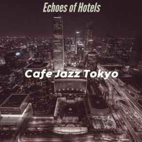 Download track Cool Backdrops For Hotels Cafe Jazz Tokyo