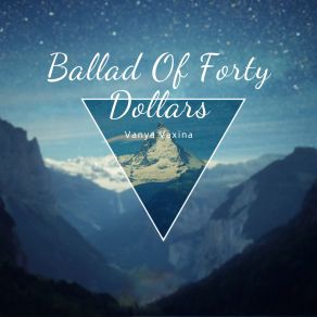 Download track Ballad Of Forty Dollars Vanya Vaxina