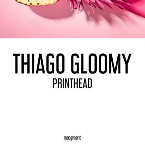 Download track Printhead Thiago Gloomy