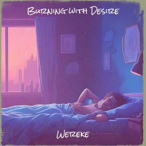 Download track Burning With Desire Wereke