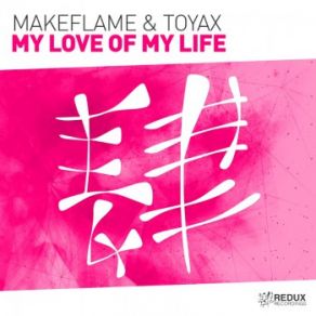 Download track My Love Of My Life (Original Mix) MakeFlame, Toyax