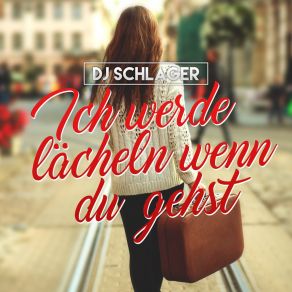 Download track Ich Werde Lächeln Wenn Du Gehst (Karaoke Version) DJ Schlager