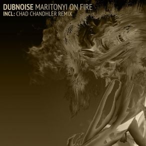 Download track Maritonyi On Fire + Dubnoise Chad Chandhler DubnoiseDubnoise Chad Chandhler