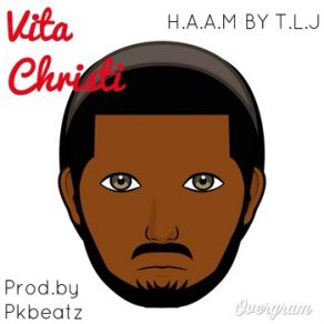 Download track H. A. A. M By T. L. J Christ Life, Vita Christi