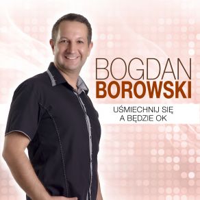 Download track Uśmiechnij Się A Będzie Ok Bogdan Borowski