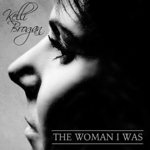 Download track The Woman I Was Kelli Brogan