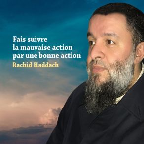 Download track Fais Suivre La Mauvaise Action Par Une Bonne Action, Pt. 4 Rachid Haddach