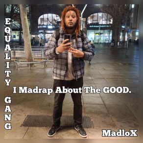 Download track I Bring Out The Good In Everyone For Me Madlox