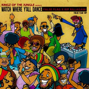 Download track Watch Where Y'all Dance (False Flag VIP) Kip Killagain