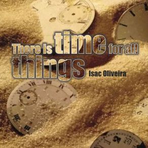 Download track There Is Time For All Things (Radio Mix) Isac Oliveira