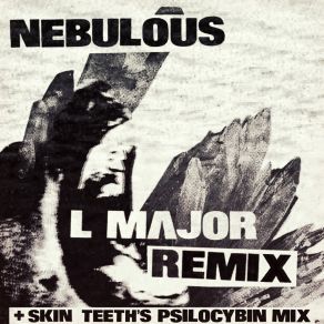 Download track Nebulous (LMajor Remix) Skin TeethLMajor