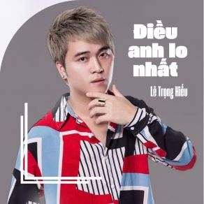 Download track Điều Anh Lo Nhất Lê Trọng Hiếu