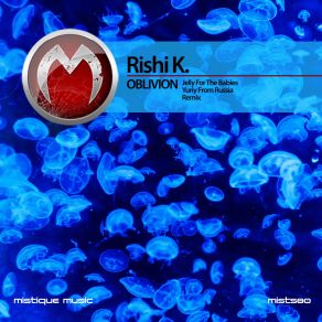 Download track Oblivion (Jelly For The Babies Remix) Rishi K.