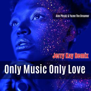 Download track Only Music Only Love (Jerry Kay Remix) Yazee The DreamerJerry Kay, Denny V