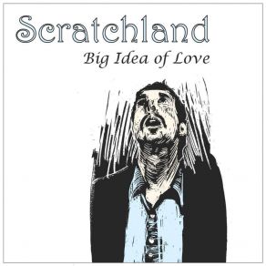 Download track Big Idea (Of Love) Scratchland