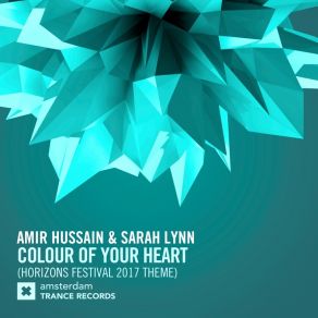 Download track Colour Of Your Heart (Horizons Festival 2017 Theme) (Original Mix) Amir Hussain, Sarah Lynn