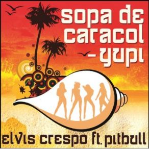 Download track Sopa De Caracol (Yupi) Elvis Crespo, Pitbull