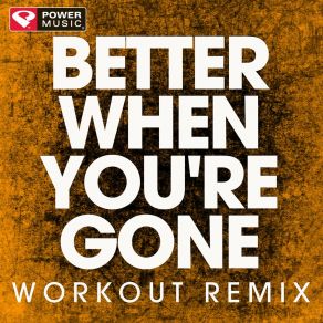 Download track Better When You're Gone (Extended Workout Remix) Power Music Workout