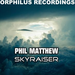 Download track Skyraiser (Radio Version) Phil Matthew