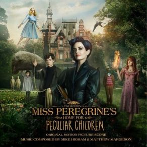 Download track Miss Peregrine's Home For Peculiar Children Matthew Margeson, Mike Higham