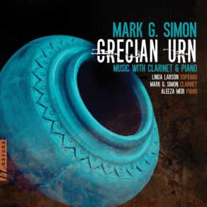 Download track Ode On A Grecian Urn, Op. 24 IV. O Attic Shape Linda Larson, Aleeza Meir, Mark G. Simon