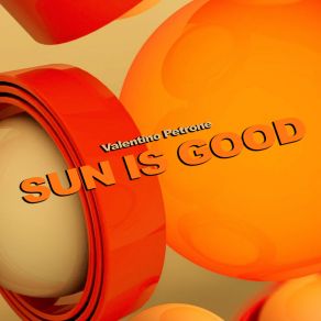 Download track Sun Is Good Valentino Petrone