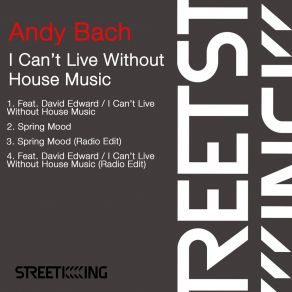 Download track I Can’t Live Without House Music (Extended Mix) Andy BachDavid Edward