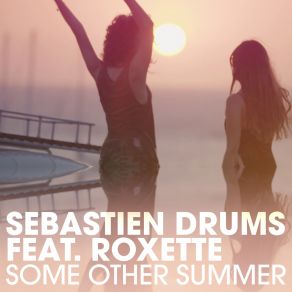 Download track Some Other Summer (Bottai Remix) Roxette, Sebastien Drums