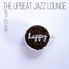 Download track Positive Jazz Vibes Upbeat Jazz Lounge