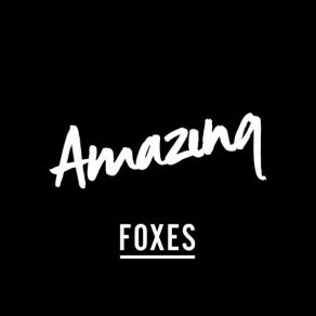 Download track Amazing (Cahill Club Mix) Foxes